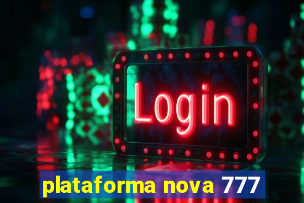 plataforma nova 777